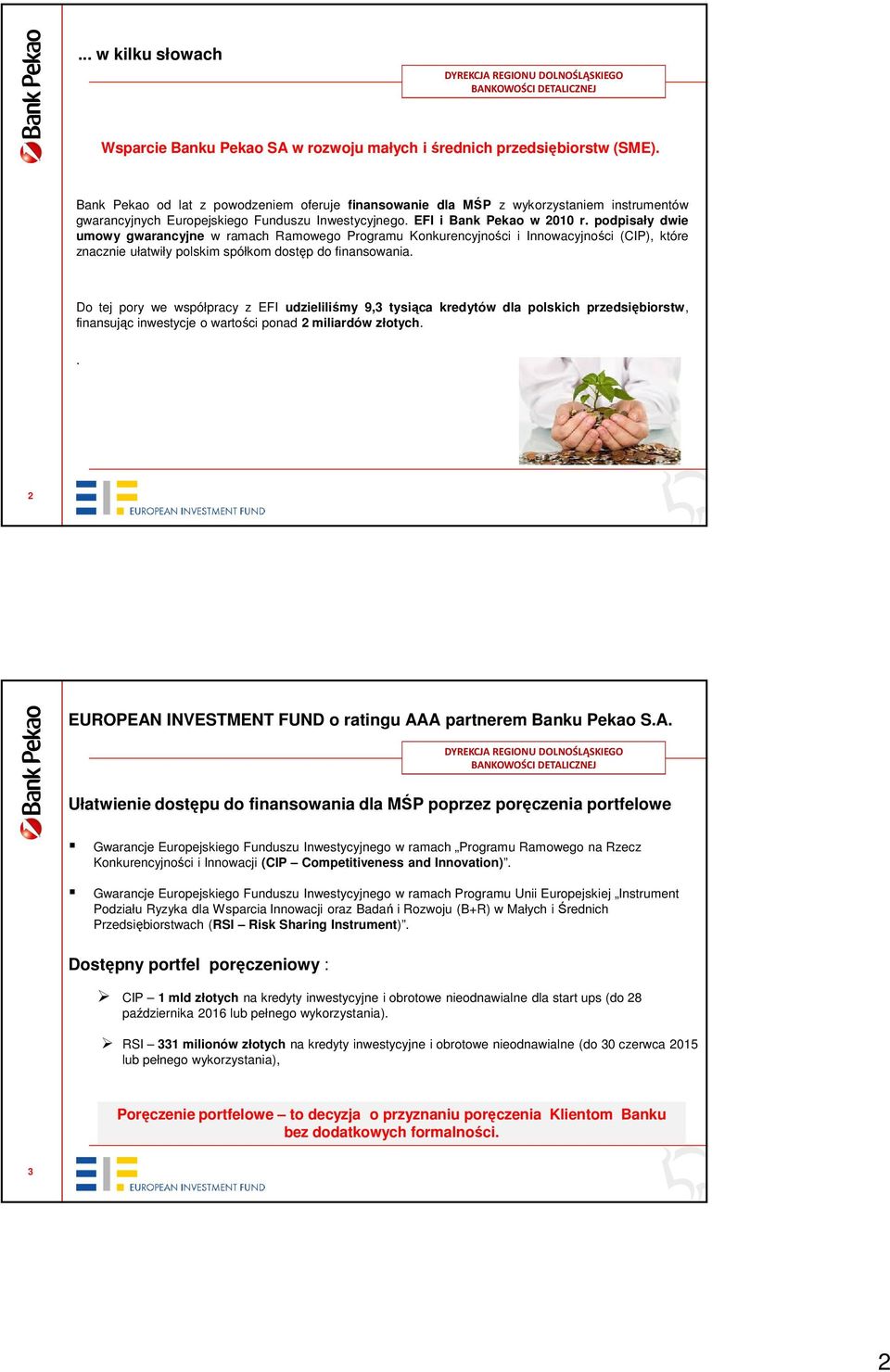 podpisały dwie umowy gwarancyjne w ramach Ramowego Programu Konkurencyjności i Innowacyjności (CIP), które znacznie ułatwiły polskim spółkom dostęp do finansowania.