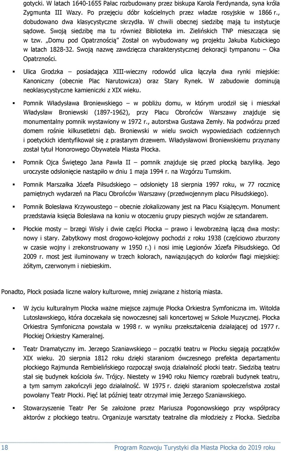 Domu pod Opatrznością Został on wybudowany wg projektu Jakuba Kubickiego w latach 1828-32. Swoją nazwę zawdzięcza charakterystycznej dekoracji tympanonu Oka Opatrzności.