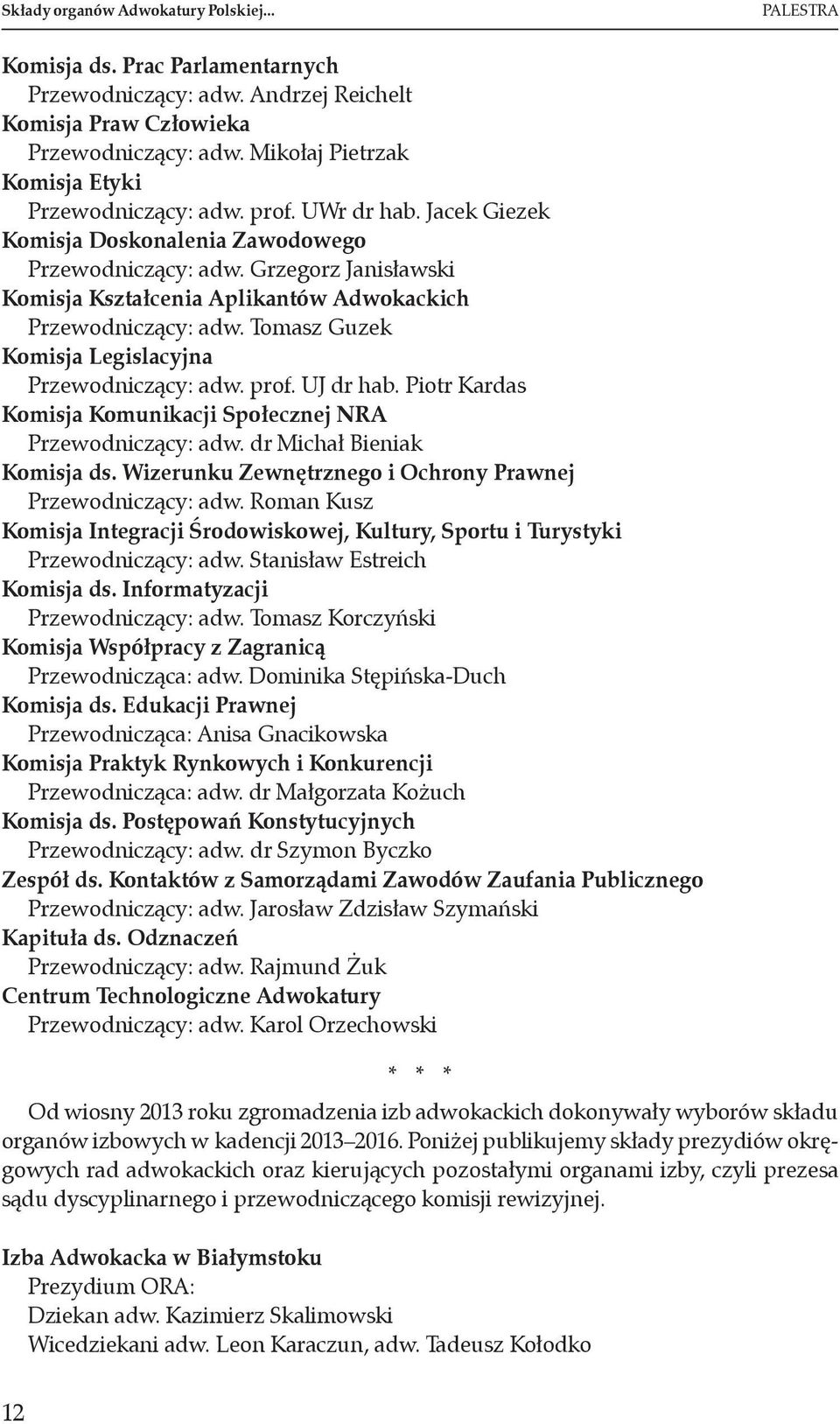 Grzegorz Janisławski Komisja Kształcenia Aplikantów Adwokackich Przewodniczący: adw. Tomasz Guzek Komisja Legislacyjna Przewodniczący: adw. prof. UJ dr hab.