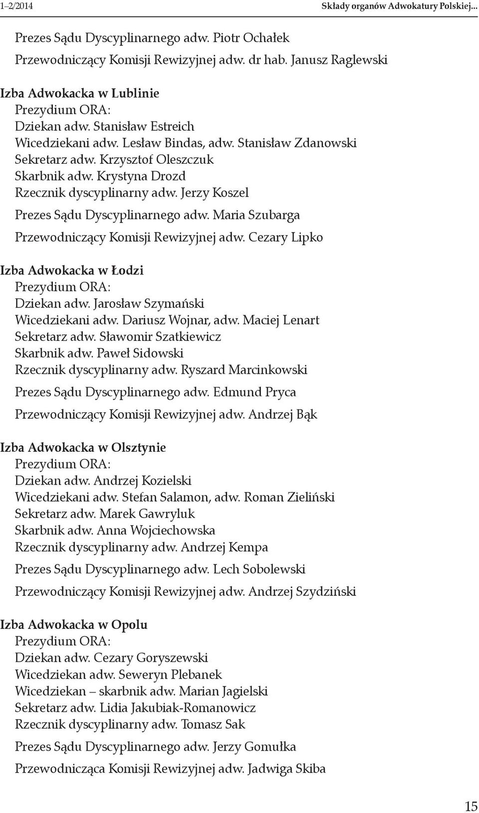 Krystyna Drozd Rzecznik dyscyplinarny adw. Jerzy Koszel Prezes Sądu Dyscyplinarnego adw. Maria Szubarga Przewodniczący Komisji Rewizyjnej adw.