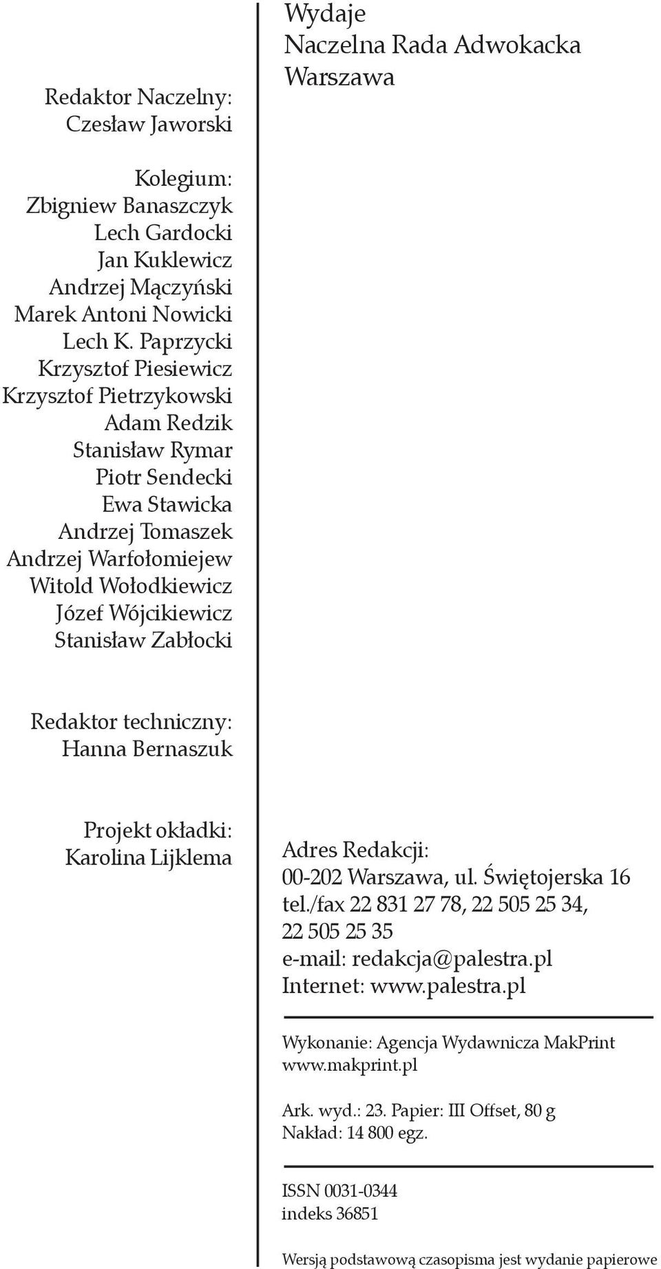 Zabłocki Redaktor techniczny: Hanna Bernaszuk Projekt okładki: Karolina Lijklema Adres Redakcji: 00-202 Warszawa, ul. Świętojerska 16 tel.