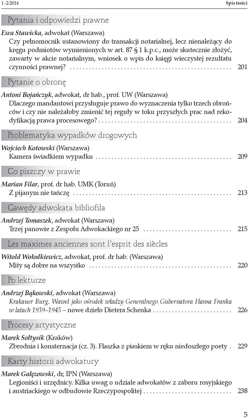 , prof. UW (Warszawa) Dlaczego mandantowi przysługuje prawo do wyznaczenia tylko trzech obrońców i czy nie należałoby zmienić tej reguły w toku przyszłych prac nad rekodyfikacją prawa procesowego?