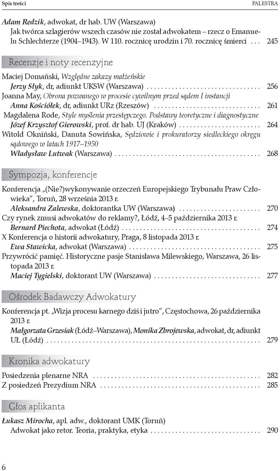 ............................... 256 Joanna May, Obrona pozwanego w procesie cywilnym przed sądem I instancji Anna Kościółek, dr, adiunkt URz (Rzeszów).