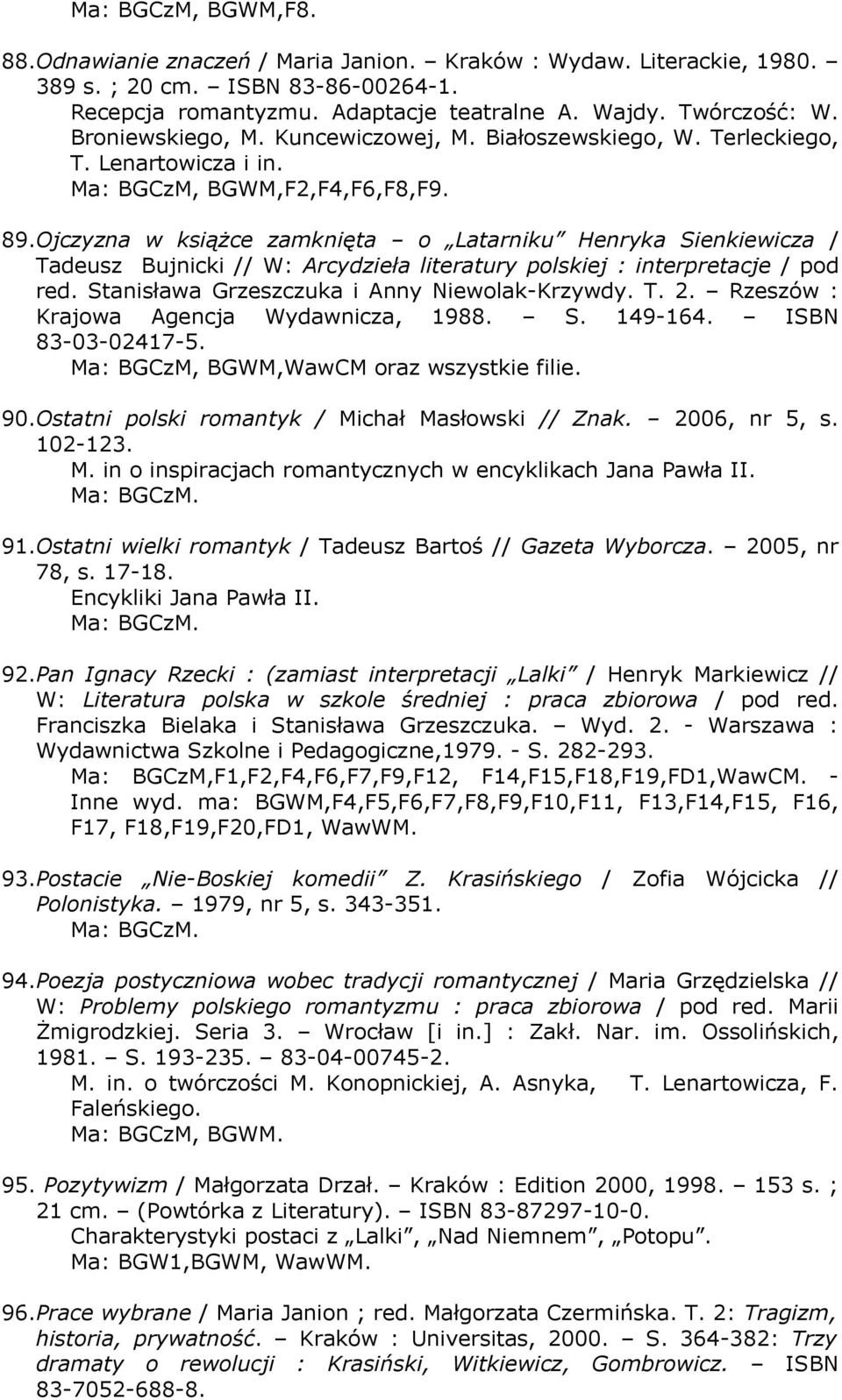 Ojczyzna w książce zamknięta o Latarniku Henryka Sienkiewicza / Tadeusz Bujnicki // W: Arcydzieła literatury polskiej : interpretacje / pod red. Stanisława Grzeszczuka i Anny Niewolak-Krzywdy. T. 2.