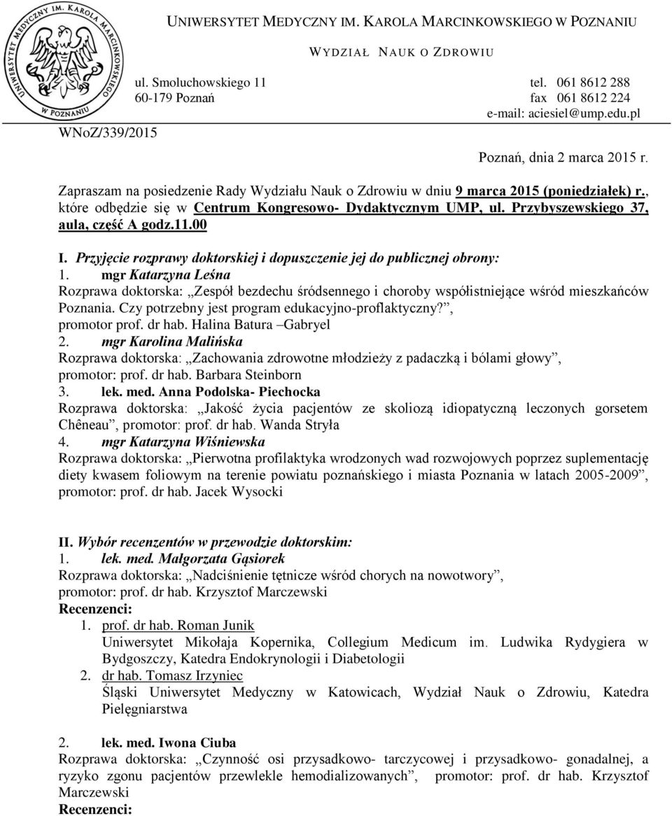 , które odbędzie się w Centrum Kongresowo- Dydaktycznym UMP, ul. Przybyszewskiego 37, aula, część A godz.11.00 I. Przyjęcie rozprawy doktorskiej i dopuszczenie jej do publicznej obrony: 1.