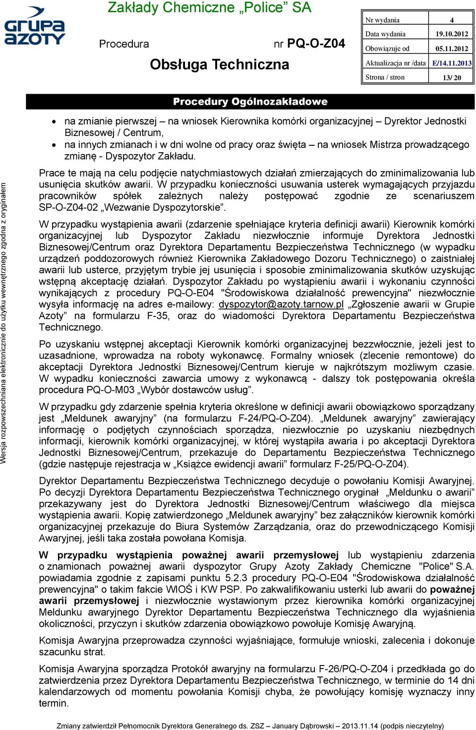 Mistrza prowadzącego zmianę - Dyspozytor Zakładu. Prace te mają na celu podjęcie natychmiastowych działań zmierzających do zminimalizowania lub usunięcia skutków awarii.