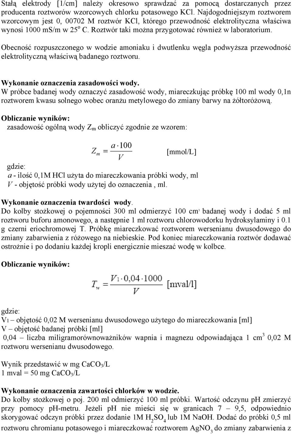 Obecność rozpuszczonego w wodzie amoniaku i dwutlenku węgla podwyższa przewodność elektrolityczną właściwą badanego roztworu. Wykonanie oznaczenia zasadowości wody.