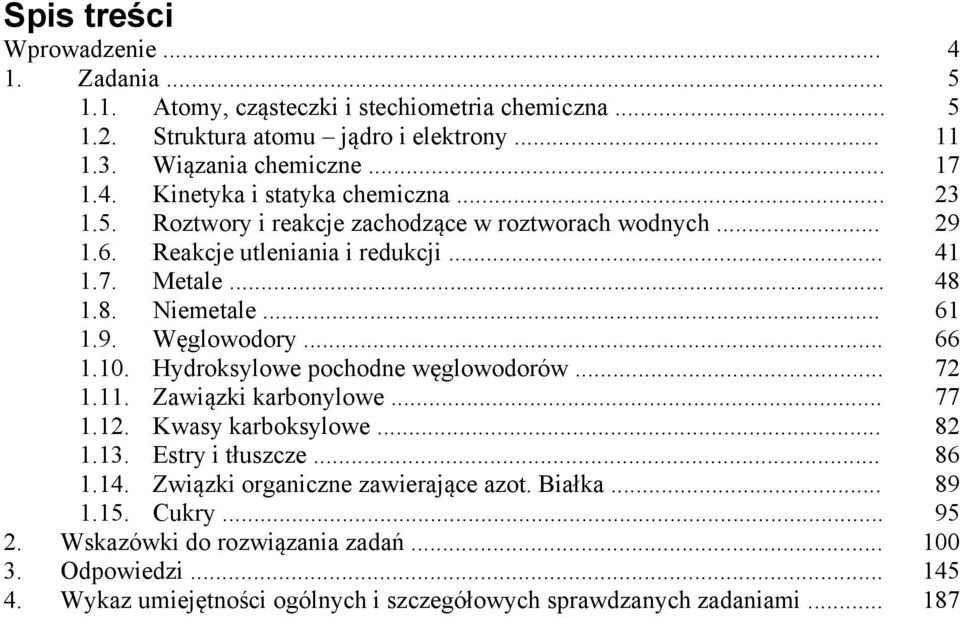 Hydroksylowe pochodne węglowodorów... 1.11. Zawiązki karbonylowe... 1.12. Kwasy karboksylowe... 1.1. Estry i tłuszcze... 1.14. Związki organiczne zawierające azot. Białka... 1.15.