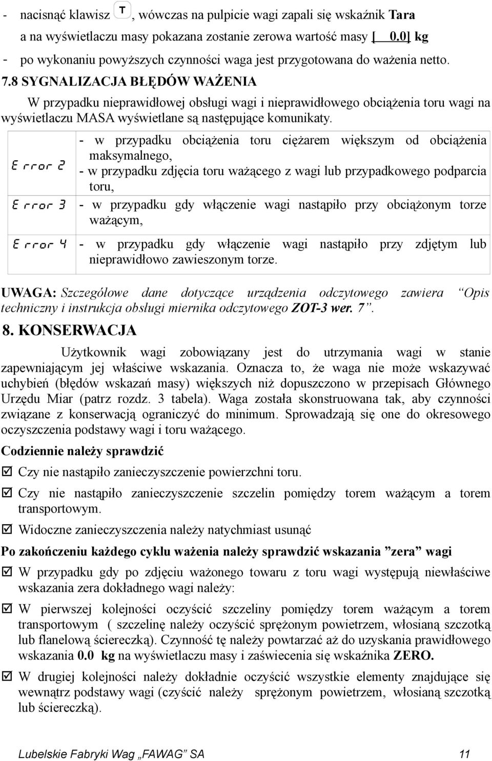 8 SYGNALIZACJA BŁĘDÓW WAŻENIA W przypadku nieprawidłowej obsługi wagi i nieprawidłowego obciążenia toru wagi na wyświetlaczu MASA wyświetlane są następujące komunikaty.