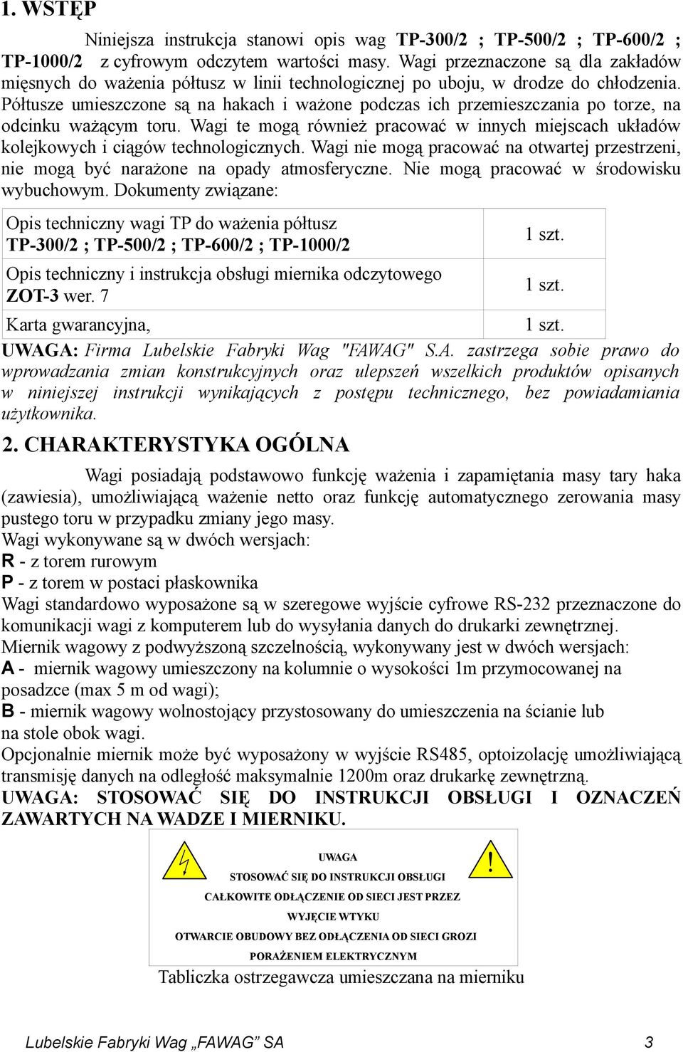 Półtusze umieszczone są na hakach i ważone podczas ich przemieszczania po torze, na odcinku ważącym toru.