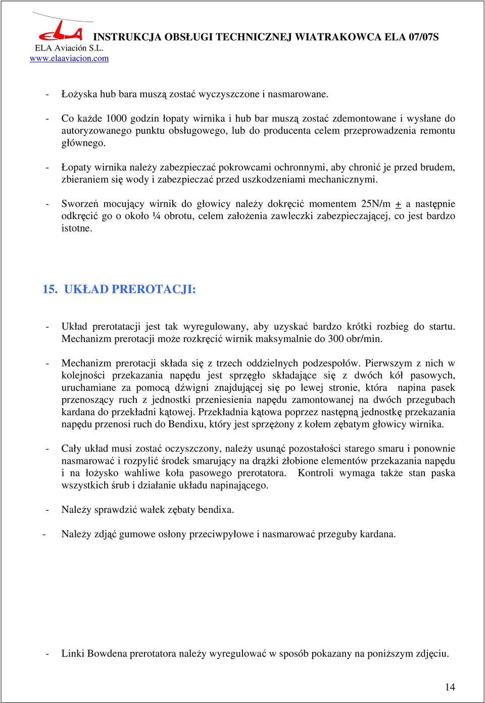 - Łopaty wirnika naleŝy zabezpieczać pokrowcami ochronnymi, aby chronić je przed brudem, zbieraniem się wody i zabezpieczać przed uszkodzeniami mechanicznymi.