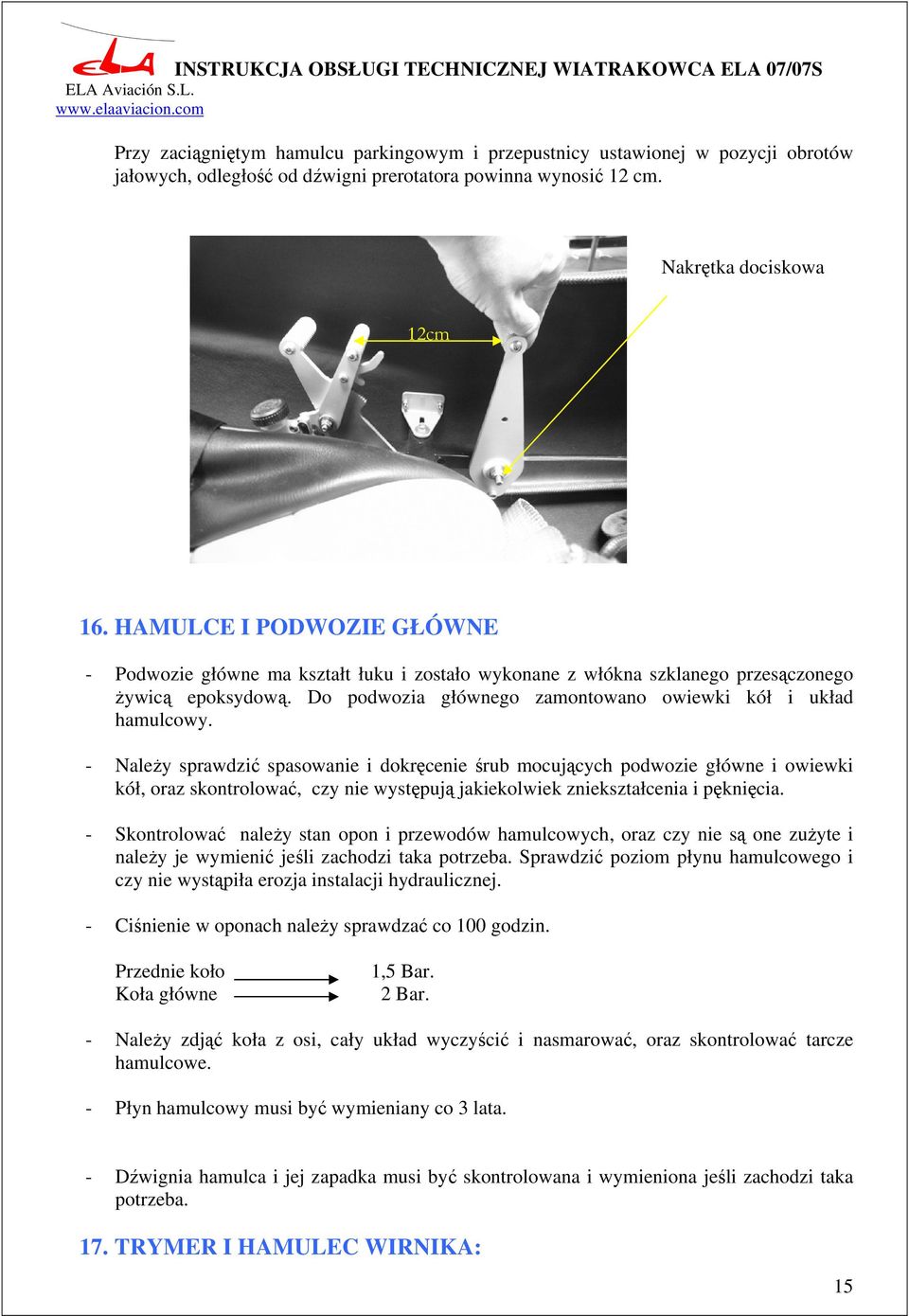 - NaleŜy sprawdzić spasowanie i dokręcenie śrub mocujących podwozie główne i owiewki kół, oraz skontrolować, czy nie występują jakiekolwiek zniekształcenia i pęknięcia.