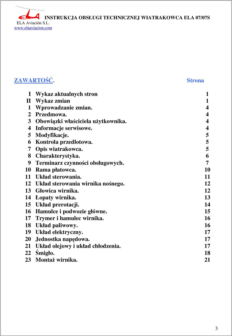 10 11 Układ sterowania. 11 12 Układ sterowania wirnika nośnego. 12 13 Głowica wirnika. 12 14 Łopaty wirnika. 13 15 Układ prerotacji. 14 16 Hamulce i podwozie główne.