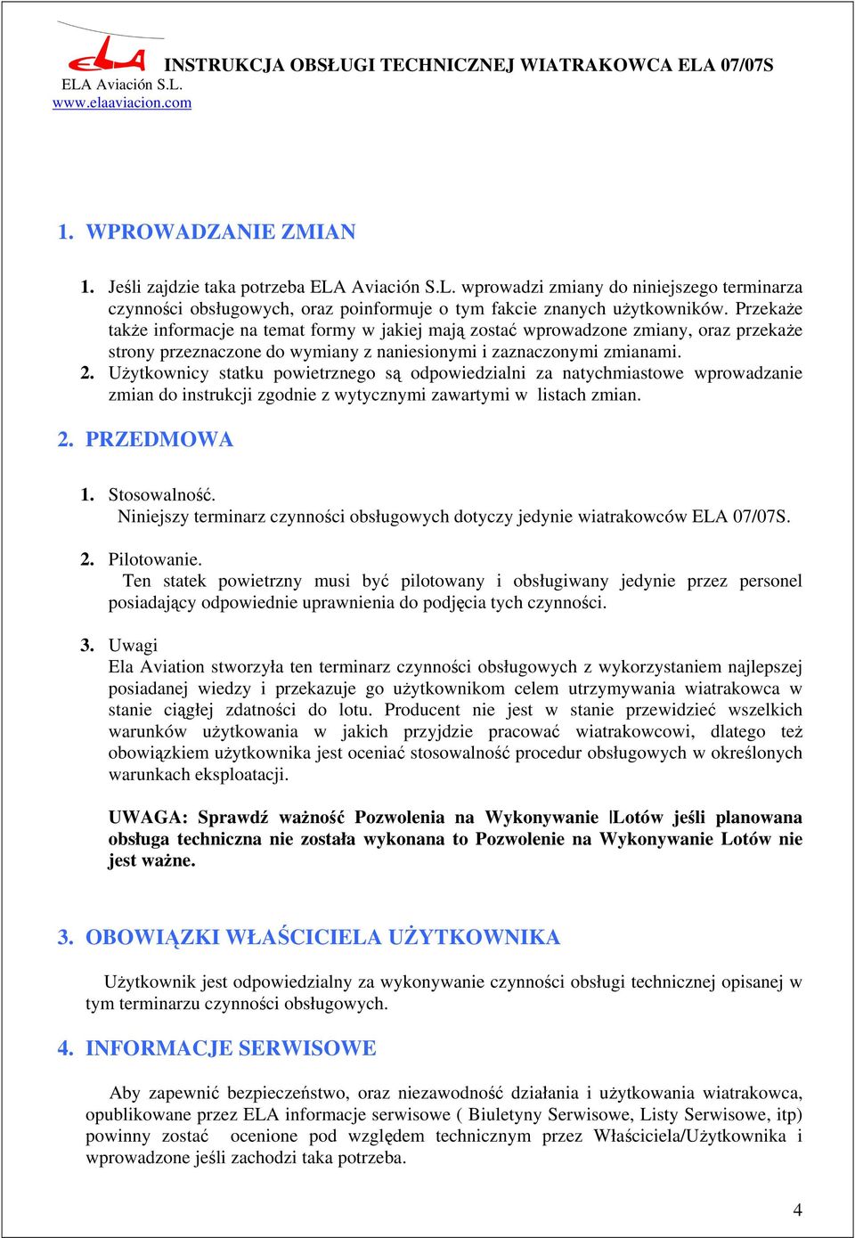 UŜytkownicy statku powietrznego są odpowiedzialni za natychmiastowe wprowadzanie zmian do instrukcji zgodnie z wytycznymi zawartymi w listach zmian. 2. PRZEDMOWA 1. Stosowalność.