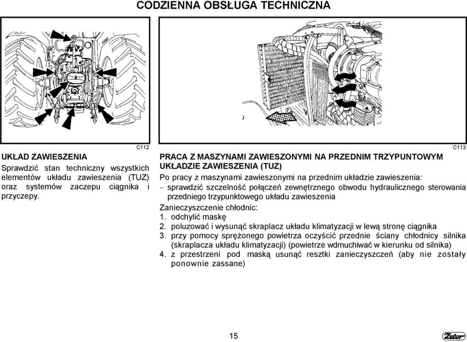 obwodu hydraulicznego sterowania przedniego trzypunktowego układu zawieszenia Zanieczyszczenie chłodnic: 1. odchylić maskę 2.