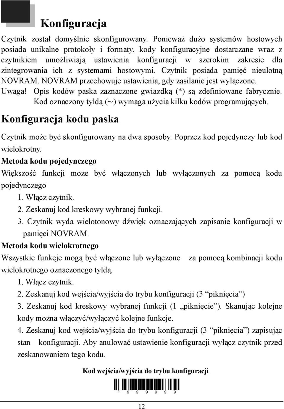 z systemami hostowymi. Czytnik posiada pamięć nieulotną NOVRAM. NOVRAM przechowuje ustawienia, gdy zasilanie jest wyłączone. Uwaga! Opis kodów paska zaznaczone gwiazdką (*) są zdefiniowane fabrycznie.