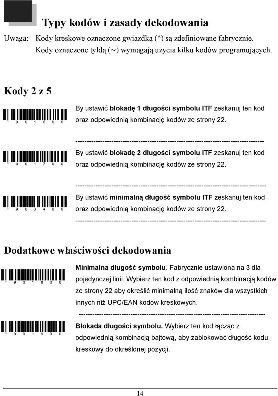 ------------------------------------------------------------------------------------ By ustawić blokadę 2 długości symbolu ITF zeskanuj ten kod oraz odpowiednią kombinację kodów ze strony 22.