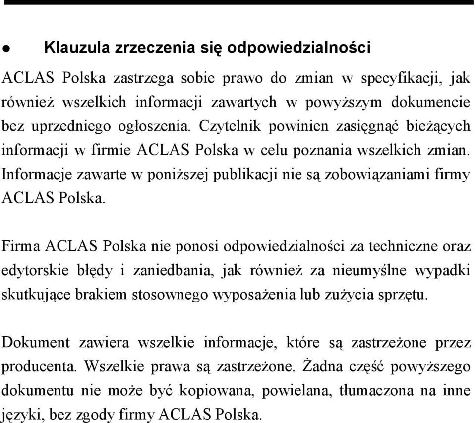 Firma ACLAS Polska nie ponosi odpowiedzialności za techniczne oraz edytorskie błędy i zaniedbania, jak również za nieumyślne wypadki skutkujące brakiem stosownego wyposażenia lub zużycia sprzętu.