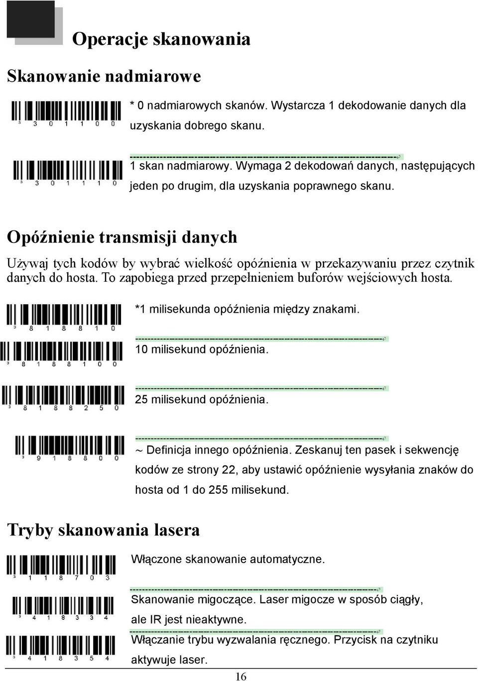 Opóźnienie transmisji danych Używaj tych kodów by wybrać wielkość opóźnienia w przekazywaniu przez czytnik danych do hosta. To zapobiega przed przepełnieniem buforów wejściowych hosta.