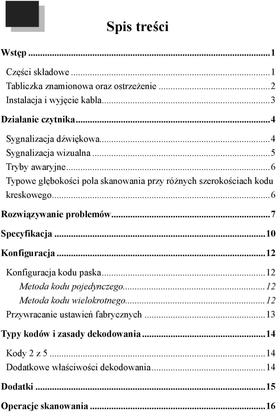 .. 6 Rozwiązywanie problemów... 7 Specyfikacja... 10 Konfiguracja... 12 Konfiguracja kodu paska... 12 Metoda kodu pojedynczego... 12 Metoda kodu wielokrotnego.