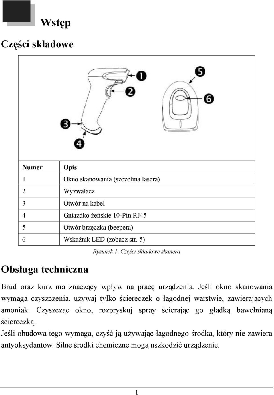 Jeśli okno skanowania wymaga czyszczenia, używaj tylko ściereczek o łagodnej warstwie, zawierających amoniak.