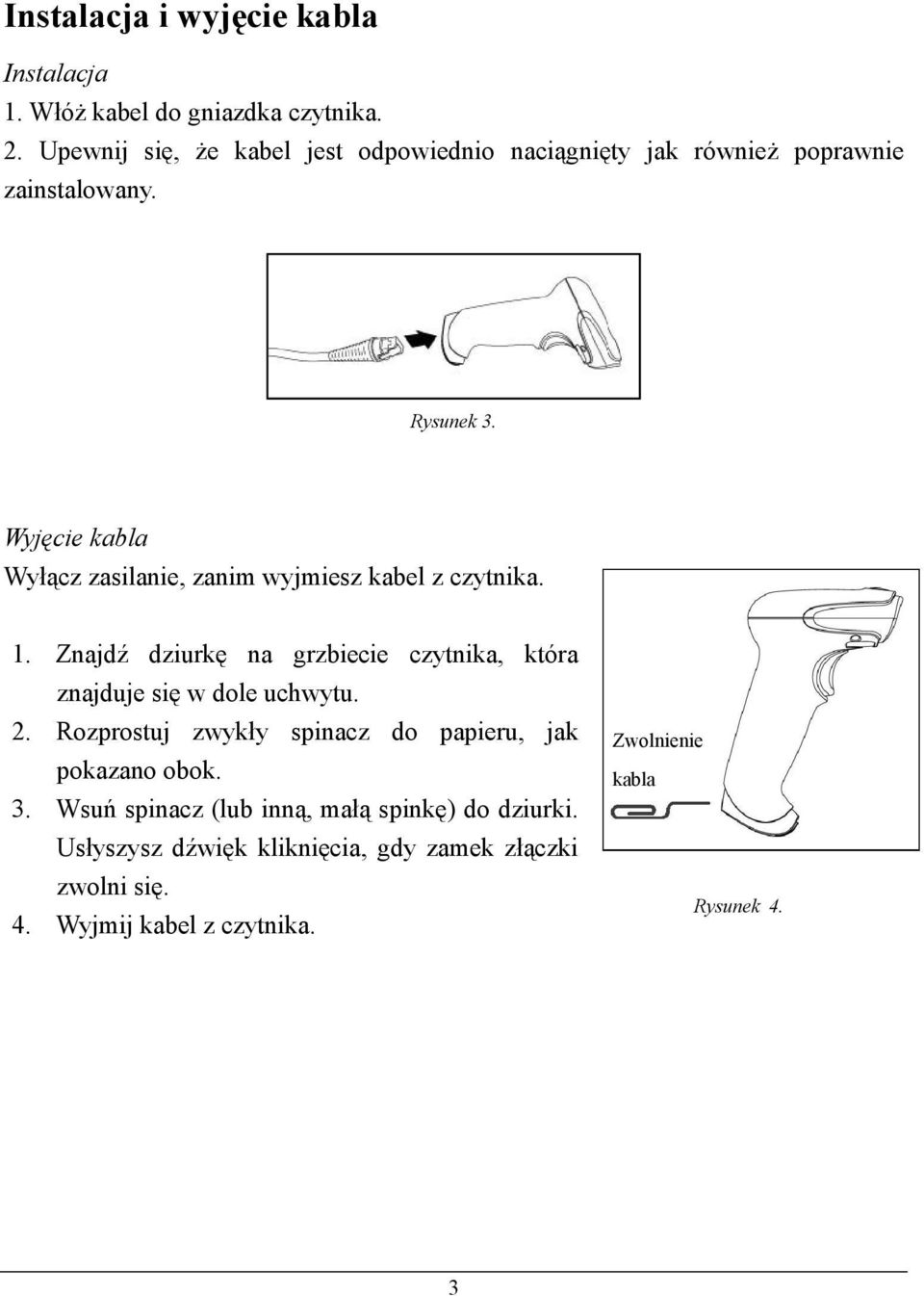 Wyjęcie kabla Wyłącz zasilanie, zanim wyjmiesz kabel z czytnika. 1.