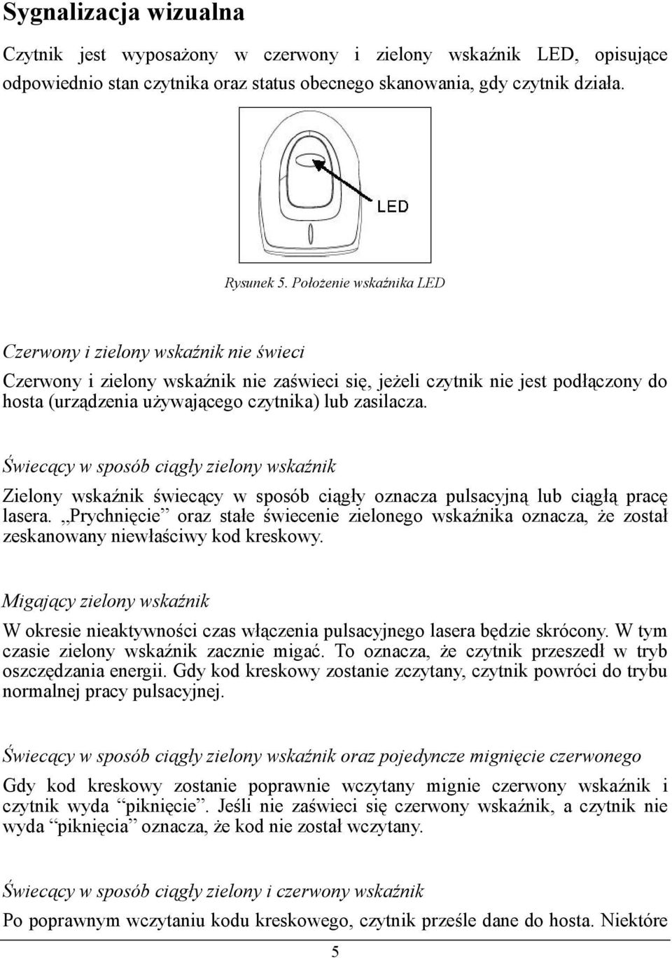 zasilacza. Świecący w sposób ciągły zielony wskaźnik Zielony wskaźnik świecący w sposób ciągły oznacza pulsacyjną lub ciągłą pracę lasera.