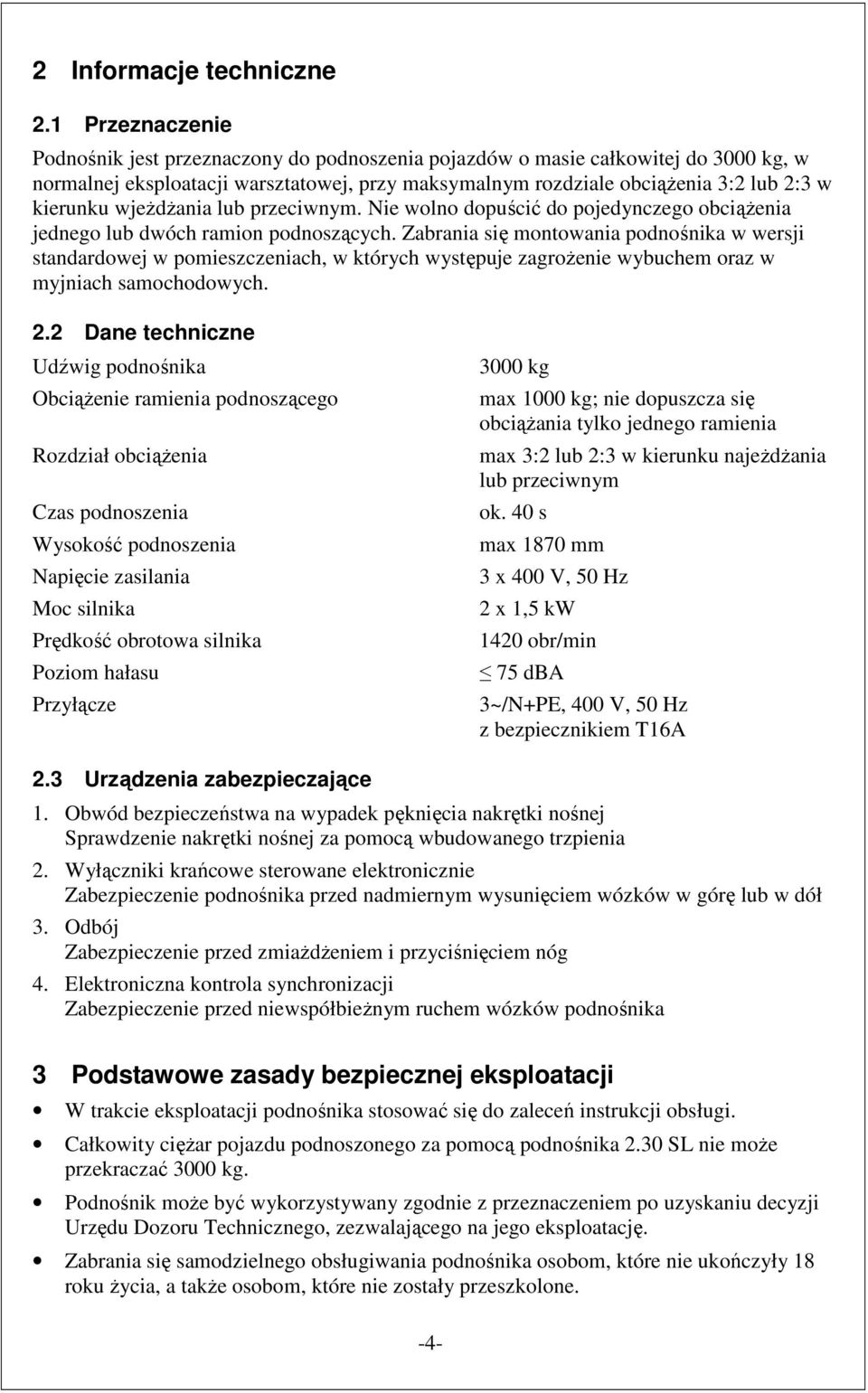 wjeŝdŝania lub przeciwnym. Nie wolno dopuścić do pojedynczego obciąŝenia jednego lub dwóch ramion podnoszących.