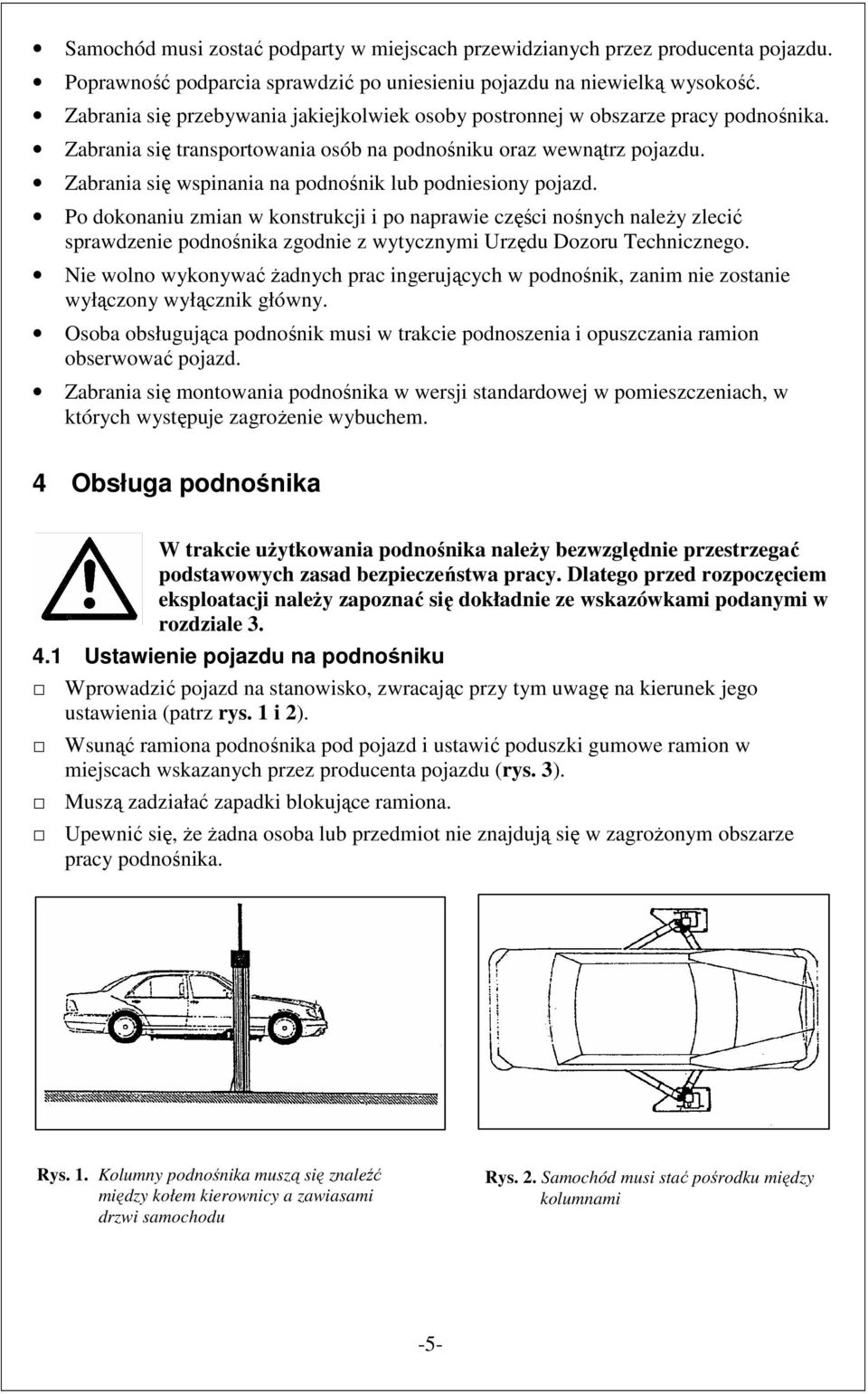 Zabrania się wspinania na podnośnik lub podniesiony pojazd.