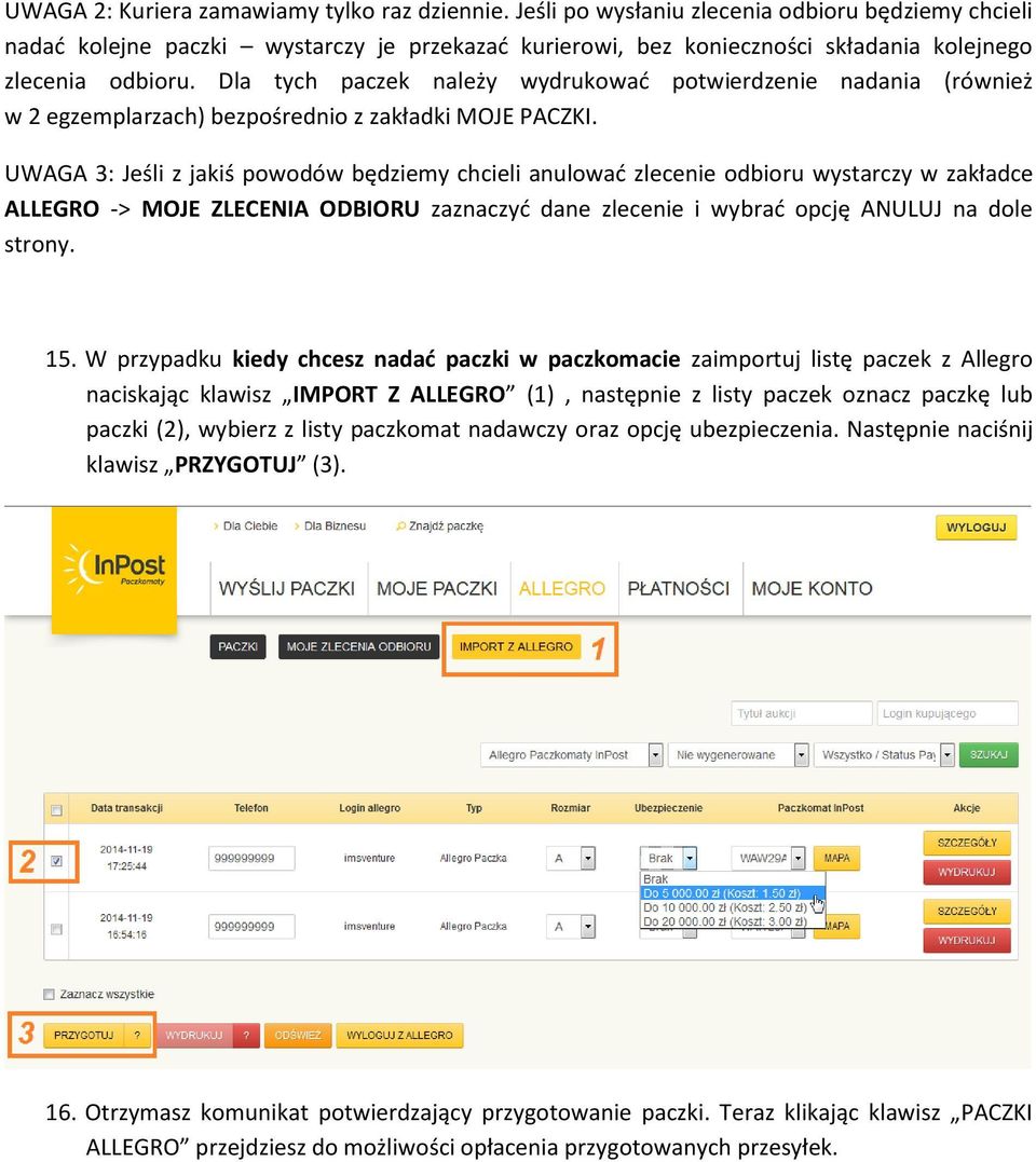 Dla tych paczek należy wydrukować potwierdzenie nadania (również w 2 egzemplarzach) bezpośrednio z zakładki MOJE PACZKI.