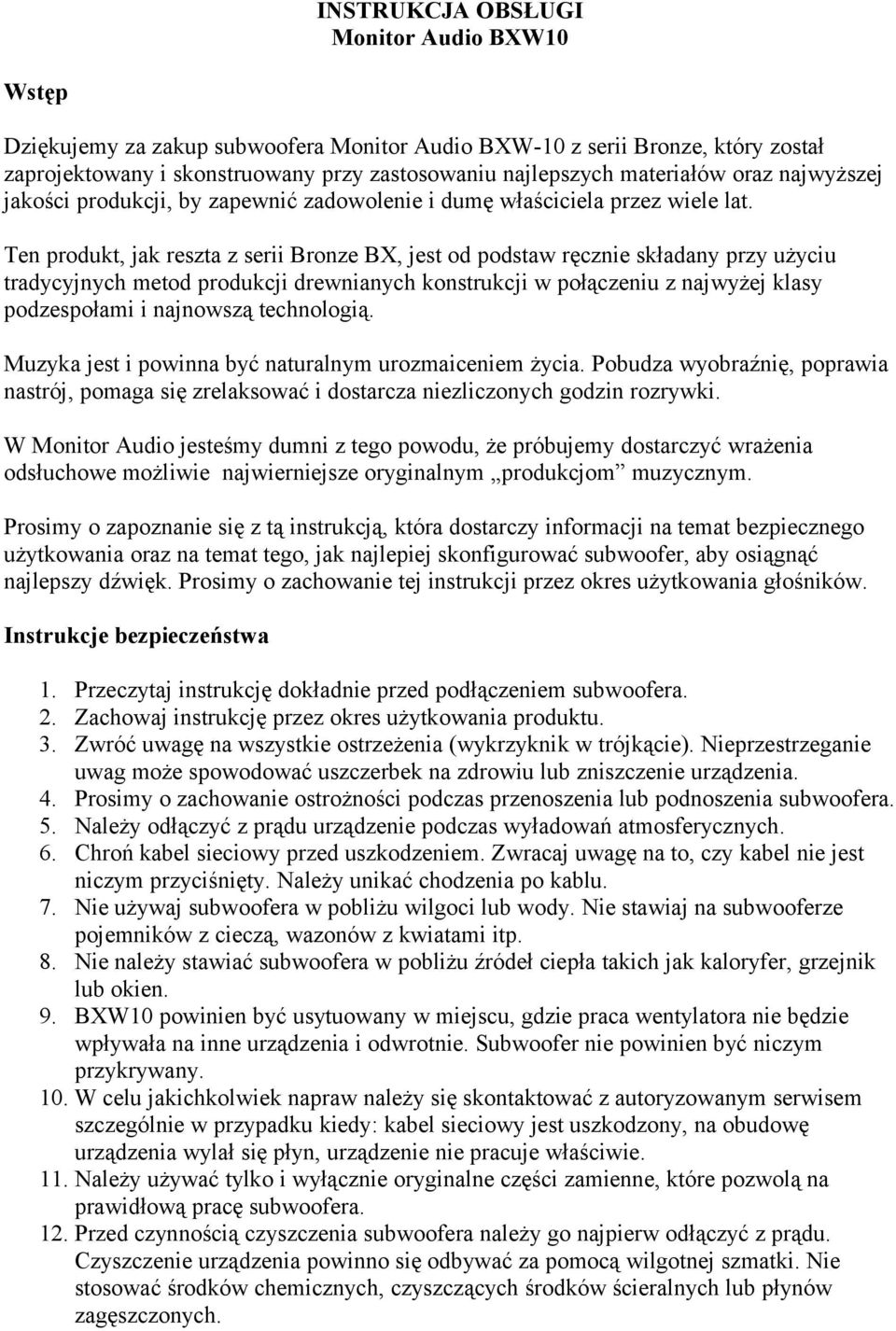 Ten produkt, jak reszta z serii Bronze BX, jest od podstaw ręcznie składany przy użyciu tradycyjnych metod produkcji drewnianych konstrukcji w połączeniu z najwyżej klasy podzespołami i najnowszą