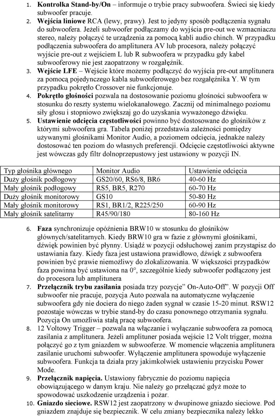 W przypadku podłączenia subwoofera do amplitunera AV lub procesora, należy połączyć wyjście pre-out z wejściem L lub R subwoofera w przypadku gdy kabel subwooferowy nie jest zaopatrzony w rozgałęźnik.