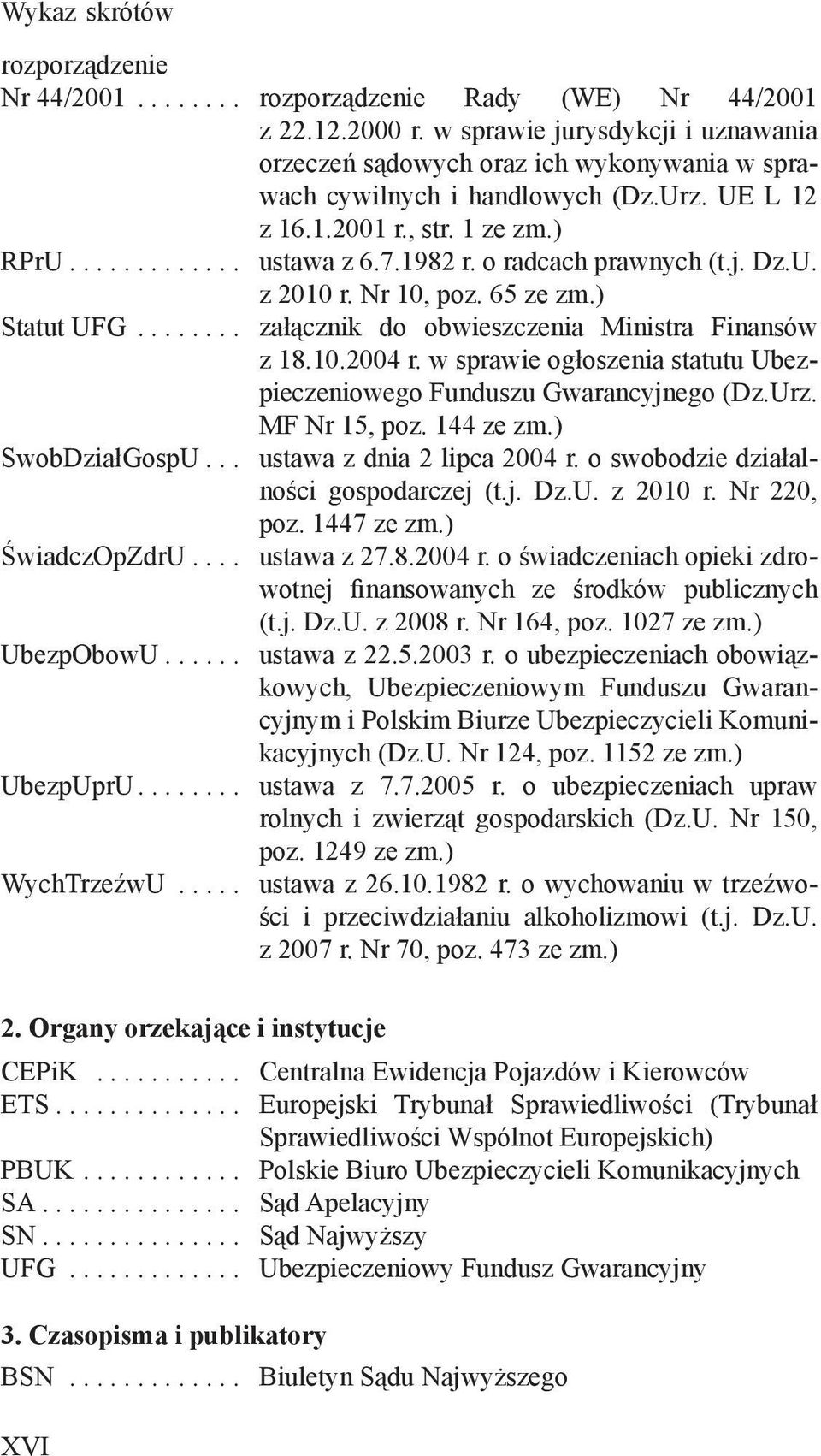 o radcach prawnych (t.j. Dz.U. z 2010 r. Nr 10, poz. 65 ze zm.) Statut UFG........ załącznik do obwieszczenia Ministra Finansów z 18.10.2004 r.