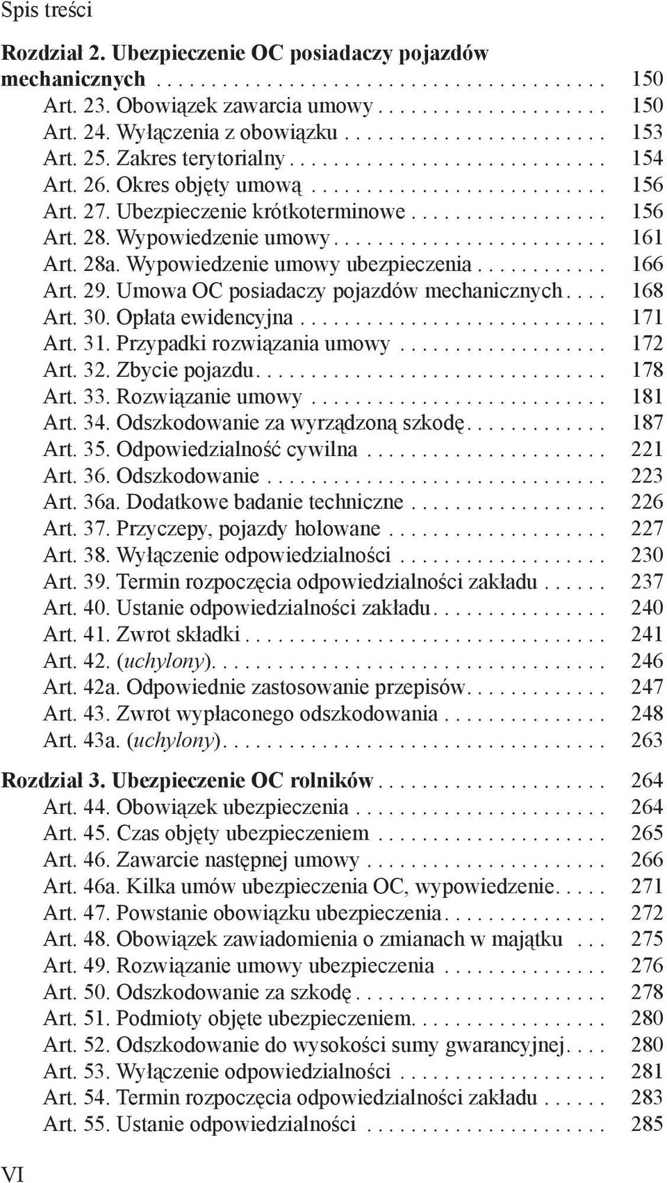 Ubezpieczenie krótkoterminowe.................. 156 Art. 28. Wypowiedzenie umowy......................... 161 Art. 28a. Wypowiedzenie umowy ubezpieczenia............ 166 Art. 29.