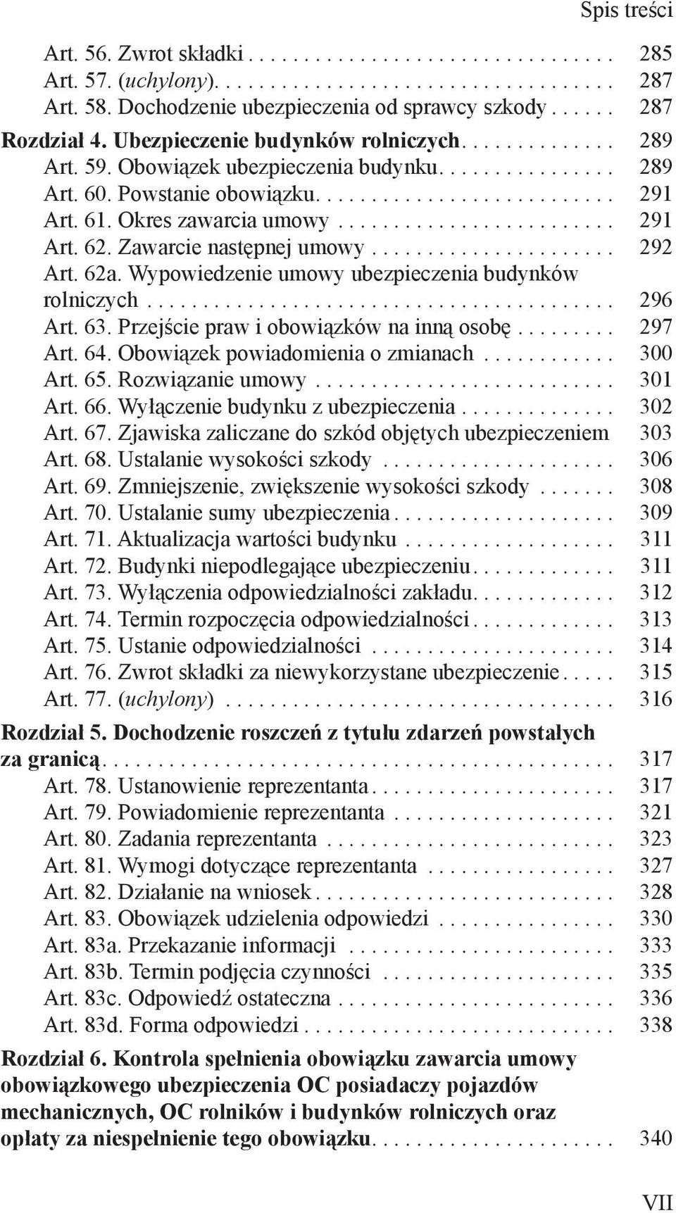 61. Okres zawarcia umowy......................... 291 Art. 62. Zawarcie następnej umowy...................... 292 Art. 62a. Wypowiedzenie umowy ubezpieczenia budynków rolniczych.......................................... 296 Art.