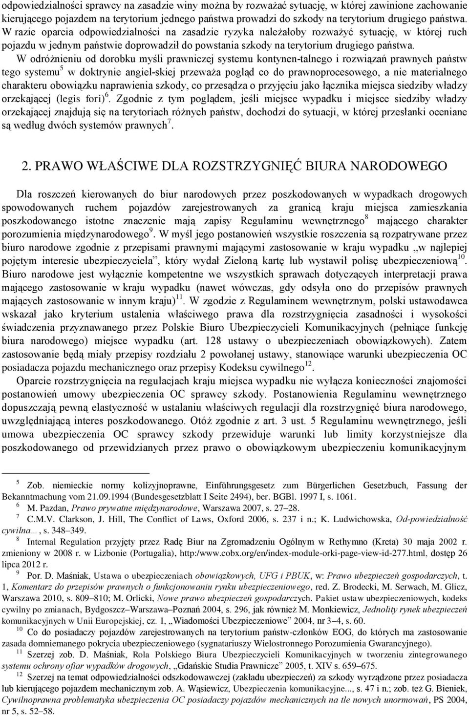 W odróżnieniu od dorobku myśli prawniczej systemu kontynen talnego i rozwiązań prawnych państw tego systemu 5 w doktrynie angiel skiej przeważa pogląd co do prawnoprocesowego, a nie materialnego