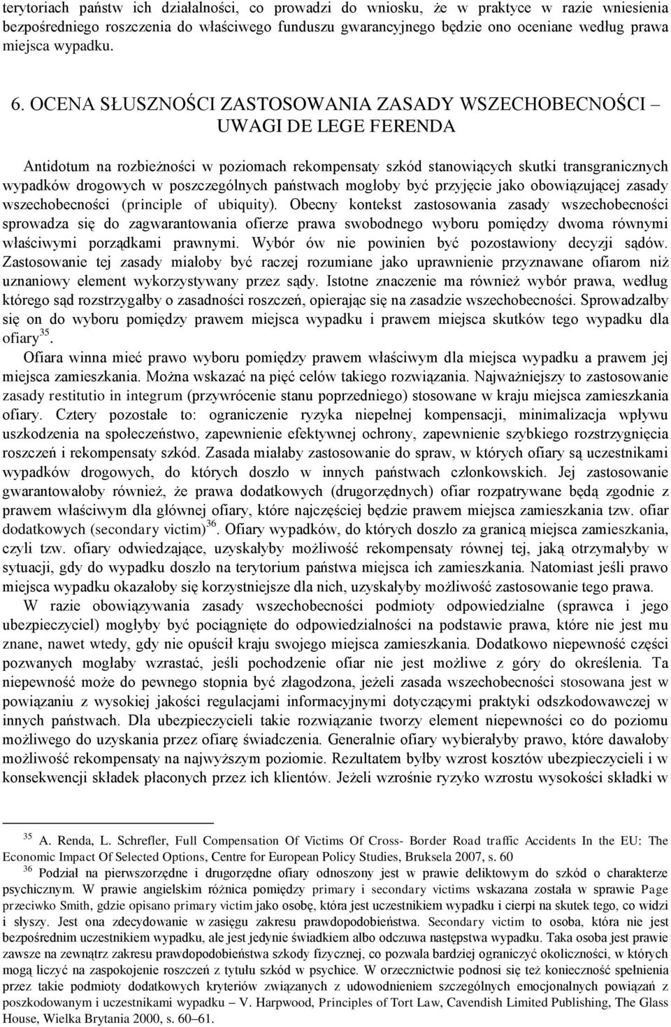 OCENA SŁUSZNOŚCI ZASTOSOWANIA ZASADY WSZECHOBECNOŚCI UWAGI DE LEGE FERENDA Antidotum na rozbieżności w poziomach rekompensaty szkód stanowiących skutki transgranicznych wypadków drogowych w