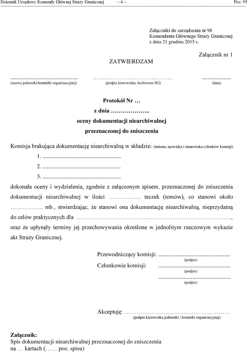 . oceny dokumentacji niearchiwalnej przeznaczonej do zniszczenia Komisja brakująca dokumentację niearchiwalną w składzie: (imiona, nazwiska i stanowiska członków komisji) 1.... 2.... 3.