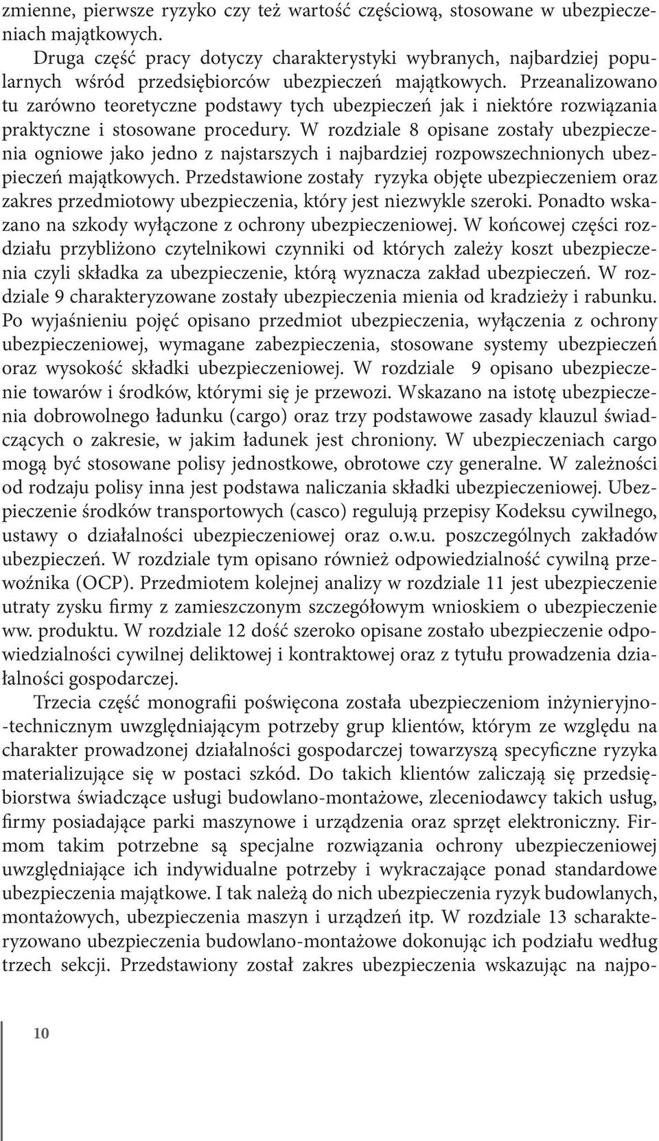 Przeanalizowano tu zarówno teoretyczne podstawy tych ubezpieczeń jak i niektóre rozwiązania praktyczne i stosowane procedury.