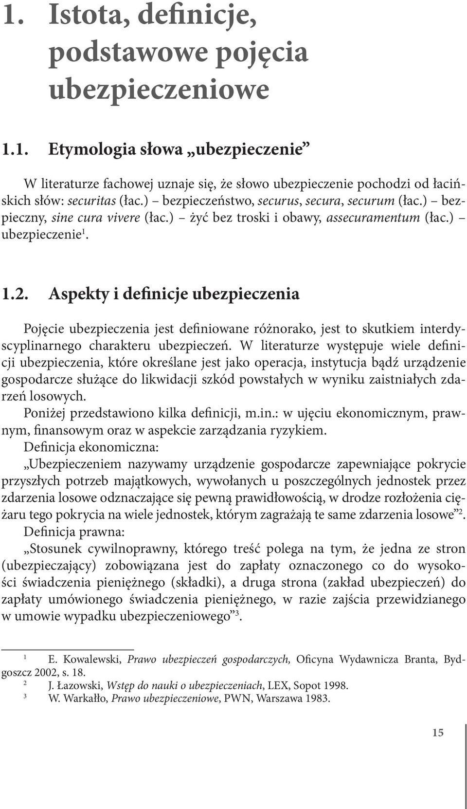 Aspekty i definicje ubezpieczenia Pojęcie ubezpieczenia jest definiowane różnorako, jest to skutkiem interdyscyplinarnego charakteru ubezpieczeń.