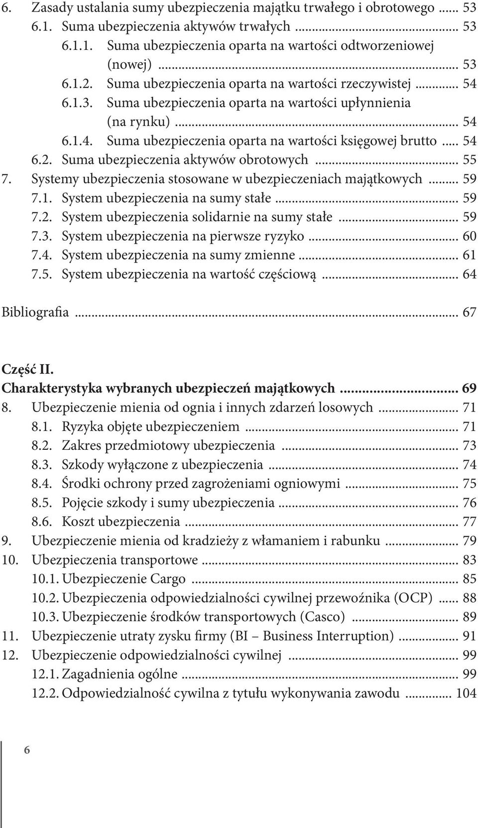 Suma ubezpieczenia aktywów obrotowych... 55 7. Systemy ubezpieczenia stosowane w ubezpieczeniach majątkowych... 59 7.1. System ubezpieczenia na sumy stałe... 59 7.2.