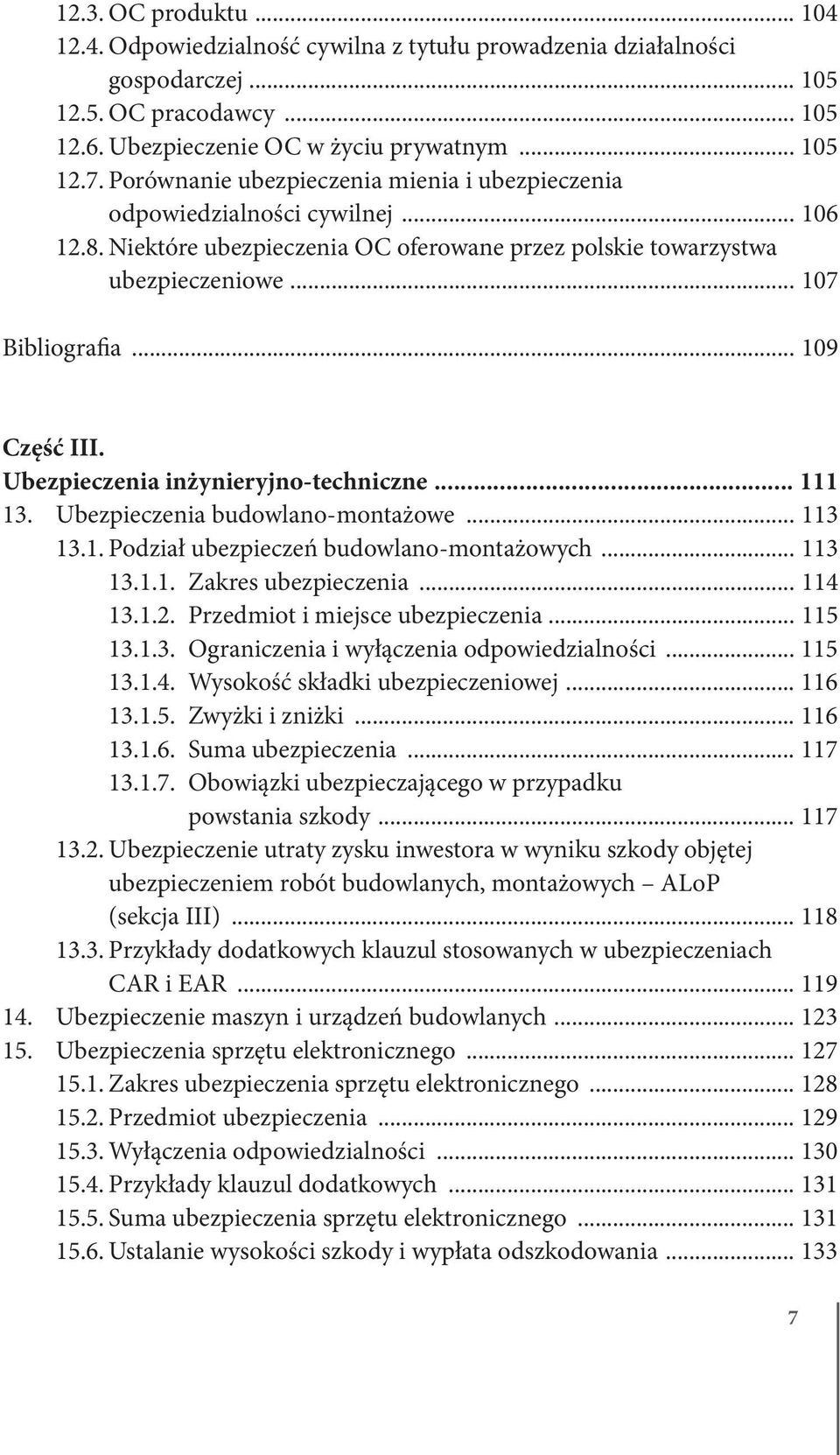 .. 109 Część III. Ubezpieczenia inżynieryjno-techniczne... 111 13. Ubezpieczenia budowlano-montażowe... 113 13.1. Podział ubezpieczeń budowlano-montażowych... 113 13.1.1. Zakres ubezpieczenia... 114 13.