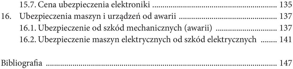 7 16.1. Ubezpieczenie od szkód mechanicznych (awarii)... 137 16.