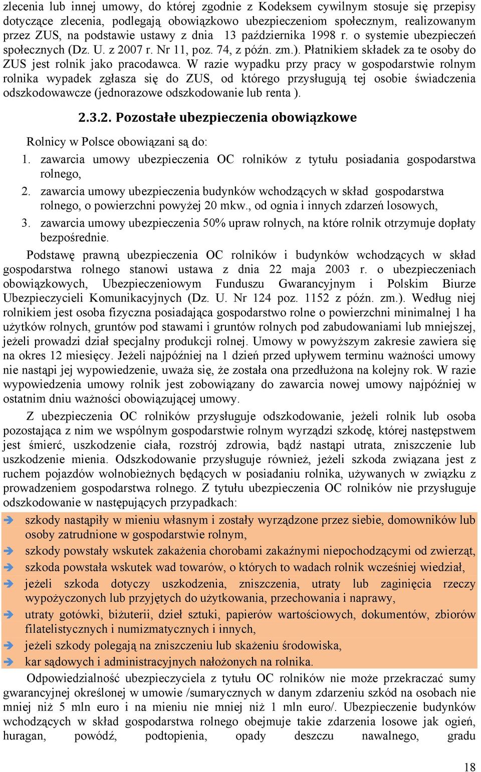 W razie wypadku przy pracy w gospodarstwie rolnym rolnika wypadek zgłasza się do ZUS, od którego przysługują tej osobie świadczenia odszkodowawcze (jednorazowe odszkodowanie lub renta ). 2.