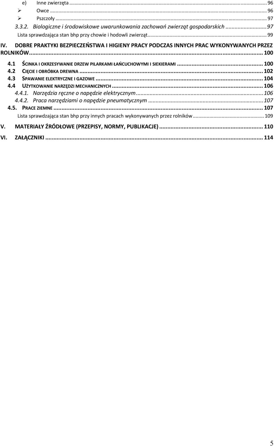 .. 102 4.3 SPAWANIE ELEKTRYCZNE I GAZOWE... 104 4.4 UŻYTKOWANIE NARZĘDZI MECHANICZNYCH... 106 4.4.1. Narzędzia ręczne o napędzie elektrycznym...106 4.4.2. Praca narzędziami o napędzie pneumatycznym.