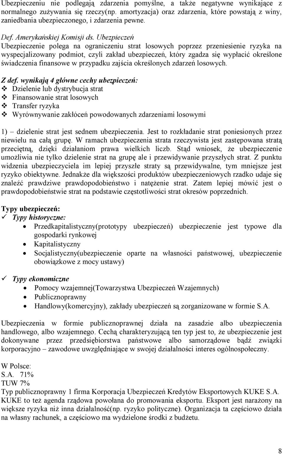 Ubezpieczeń Ubezpieczenie polega na ograniczeniu strat losowych poprzez przeniesienie ryzyka na wyspecjalizowany podmiot, czyli zakład ubezpieczeń, który zgadza się wypłacić określone świadczenia