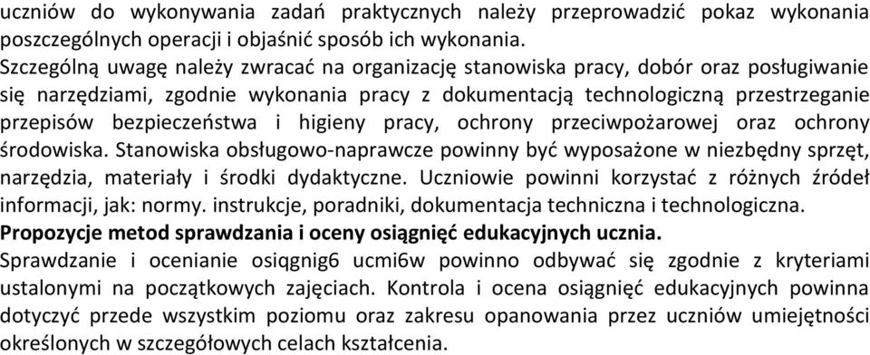 i higieny pracy, ochrony przeciwpożarowej oraz ochrony środowiska. Stanowiska obsługowo-naprawcze powinny być wyposażone w niezbędny sprzęt, narzędzia, materiały i środki dydaktyczne.