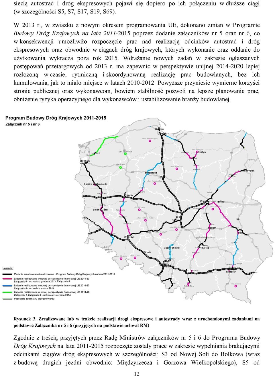 prac nad realizacją odcinków autostrad i dróg ekspresowych oraz obwodnic w ciągach dróg krajowych, których wykonanie oraz oddanie do użytkowania wykracza poza rok 2015.