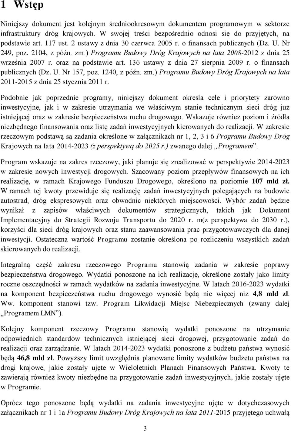 oraz na podstawie art. 136 ustawy z dnia 27 sierpnia 2009 r. o finansach publicznych (Dz. U. Nr 157, poz. 1240, z późn. zm.) Programu Budowy Dróg Krajowych na lata 2011-2015 z dnia 25 stycznia 2011 r.