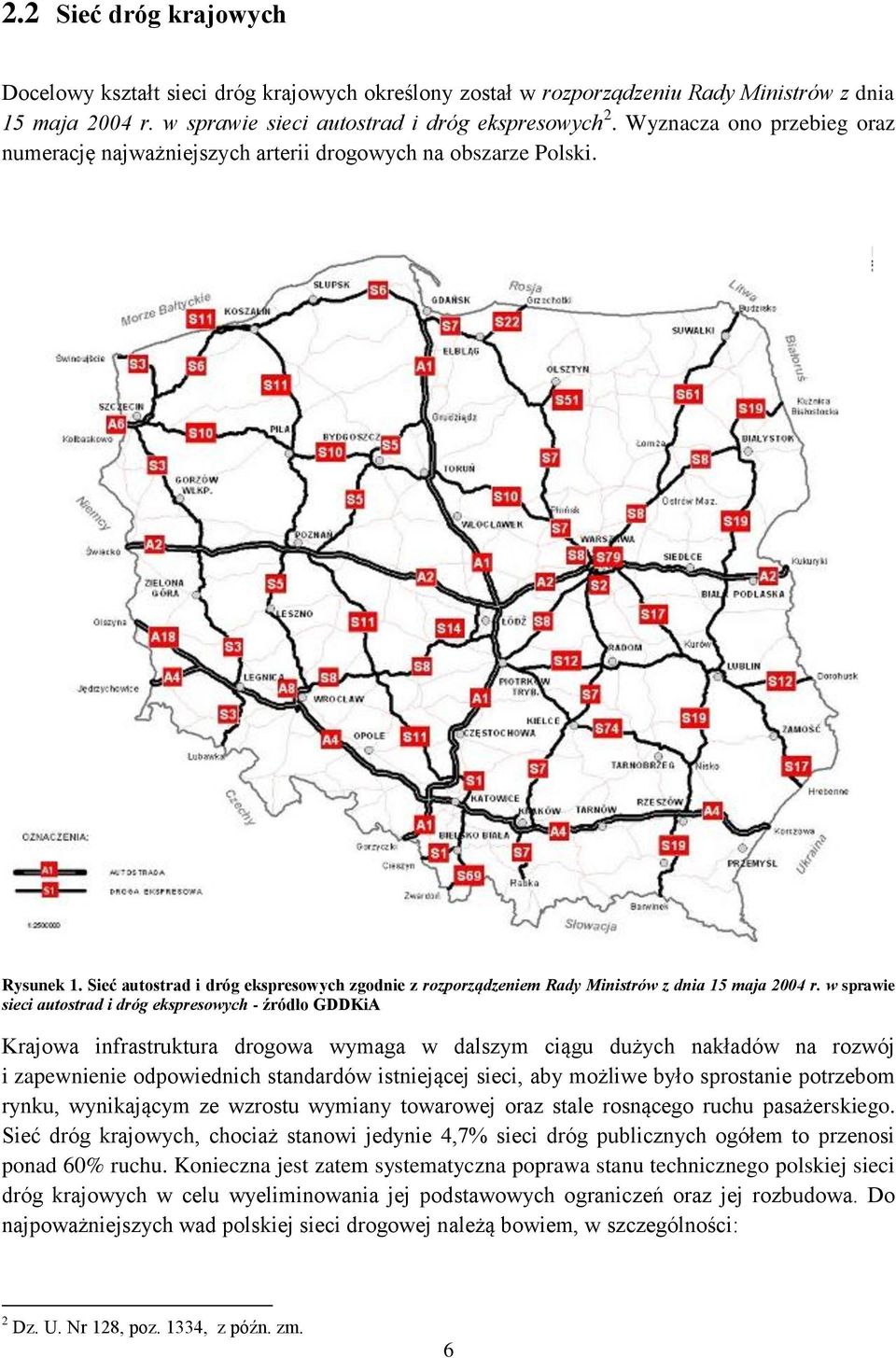 w sprawie sieci autostrad i dróg ekspresowych - źródło GDDKiA Krajowa infrastruktura drogowa wymaga w dalszym ciągu dużych nakładów na rozwój i zapewnienie odpowiednich standardów istniejącej sieci,